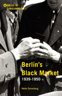 Berlin's Black Market: 1939-1950 - Zierenberg, Malte