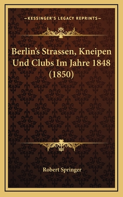 Berlin's Strassen, Kneipen Und Clubs Im Jahre 1848 (1850) - Springer, Robert