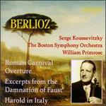 Berlioz: Roman Carnival Overture; Excerpts from The Damnation of Faust; Harold in Italy - William Primrose (viola); Boston Symphony Orchestra; Sergey Koussevitzky (conductor)