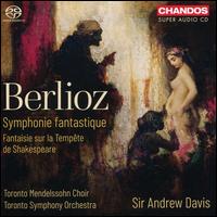 Berlioz: Symphonie fantastique; Fantasie sur la Tempte de Shakespeare - Toronto Mendelssohn Choir (choir, chorus); Toronto Symphony Orchestra; Andrew Davis (conductor)