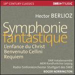 Berlioz: Symphonie fantastique; L'enfance du Christ; Benvenuto Cellini; Requiem