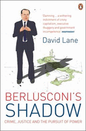 Berlusconi's Shadow: Crime, Justice and the Pursuit of Power - Lane, David