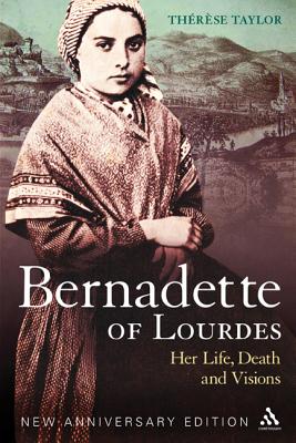 Bernadette of Lourdes: Her Life, Death and Visions: New Anniversary Edition - Taylor, Thrse