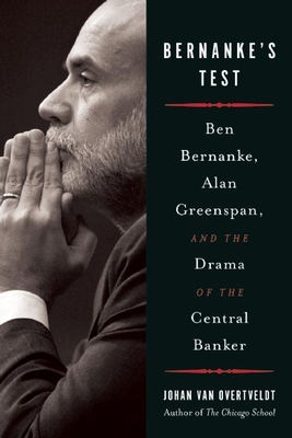 Bernanke's Test: Ben Bernanke, Alan Greenspan, and the Drama of the Central Banker - Van Overtveldt, Johan