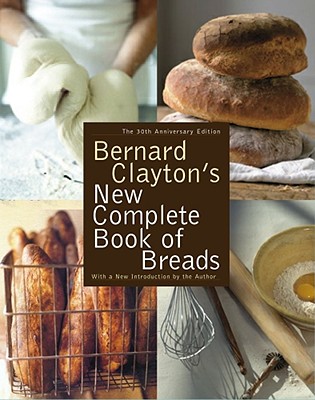 Bernard Clayton's New Complete Book of Breads - Clayton, Bernard, Jr.