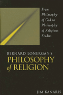 Bernard Lonergan's Philosophy of Religion: From Philosophy of God to Philosophy of Religious Studies