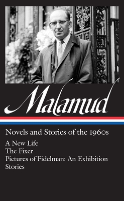 Bernard Malamud: Novels & Stories of the 1960s (Loa #249): A New Life / The Fixer / Pictures of Fidelman: An Exhibition / Stories - Malamud, Bernard