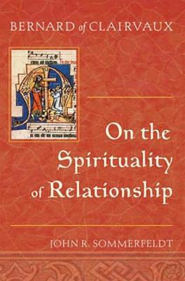 Bernard of Clairvaux: On the Spirituality of Relationship - Sommerfeldt, John R