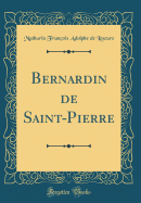 Bernardin de Saint-Pierre (Classic Reprint)