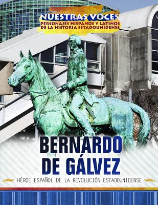 Bernardo de Glvez: Hroe Espaol de la Revolucin Estadounidense (Spanish Revolutionary War Hero) - McIlroy, Michelle, and Green, Christina (Translated by)