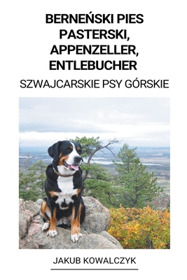 Berne ski Pies Pasterski, Appenzeller, Entlebucher (Szwajcarskie Psy G?rskie) - Kowalczyk, Jakub