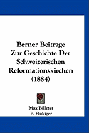 Berner Beitrage Zur Geschichte Der Schweizerischen Reformationskirchen (1884)