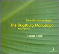 Bernhard Joachim Hagen: The Augsburg Manuscript - Robert Barto (lute)