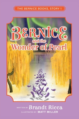 Bernice and the Wonder of Pearl - Ricca, Brandt, and Miller, Matt