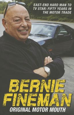 Bernie Fineman: Original Motor Mouth: East-End Hardman to TV Star - Fifty Years in the Motor Trade - Fineman, Bernie