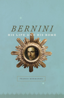 Bernini: His Life and His Rome - Mormando, Franco