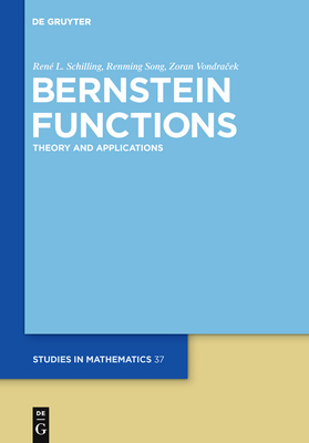 Bernstein Functions: Theory and Applications - Schilling, Ren L, and Song, Renming, and Vondracek, Zoran