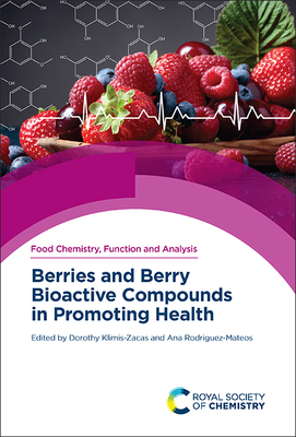 Berries and Berry Bioactive Compounds in Promoting Health - Klimis-Zacas, Dorothy (Editor), and Rodriguez-Mateos, Ana (Editor)
