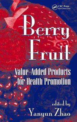 Berry Fruit: Value-Added Products for Health Promotion - Zhao, Yanyun (Editor)