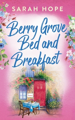 Berry Grove Bed and Breakfast: An uplifting, feel-good, romantic read from Sarah Hope for 2024 - Hope, Sarah