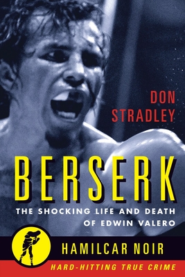 Berserk: The Shocking Life and Death of Edwin Valero - Stradley, Don