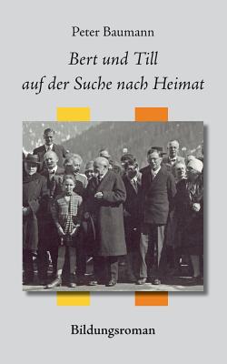 Bert und Till auf der Suche nach Heimat: Bildungsroman - Baumann, Peter