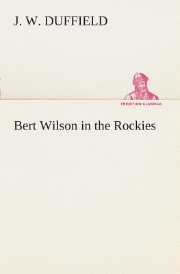 Bert Wilson in the Rockies - Duffield, J W