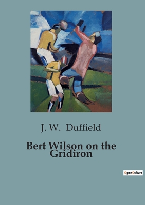 Bert Wilson on the Gridiron - Duffield, J W