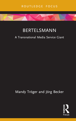 Bertelsmann: A Transnational Media Service Giant - Trger, Mandy, and Becker, Jrg