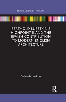 Berthold Lubetkin's Highpoint II and the Jewish Contribution to Modern English Architecture - Lewittes, Deborah