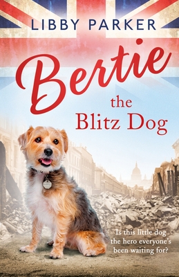 Bertie the Blitz Dog - Parker, Libby