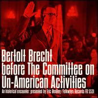 Bertolt Brecht before the Committee on Un-American Activities: An Historical Encounter, - Bertolt Brecht