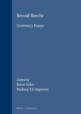 Bertolt Brecht: Centenary Essays - Giles, Steve (Volume editor), and Livingstone, Rodney (Volume editor)