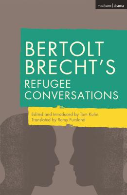 Bertolt Brecht's Refugee Conversations - Brecht, Bertolt, and Kuhn, Tom (Editor), and Fursland, Romy (Translated by)