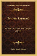 Bertram Raymond: Or The Cruise Of The Dolphin (1872)