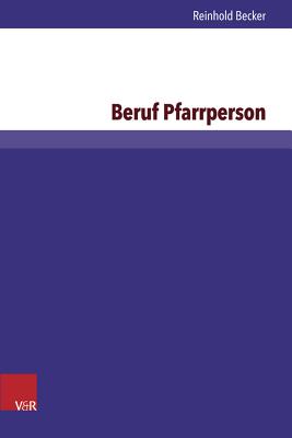 Beruf Pfarrperson: Eine Untersuchung Zu Berufsbild Und Ausbildung - Becker, Reinhold