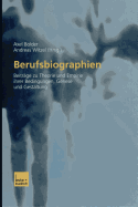 Berufsbiographien: Beitrage Zu Theorie Und Empirie Ihrer Bedingungen, Genese Und Gestaltung
