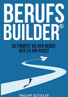 Berufsbuilder: So findest du den Beruf, der zu dir passt - Ketteler, Philipp