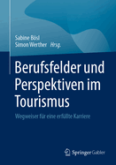 Berufsfelder und Perspektiven im Tourismus: Wegweiser f?r eine erf?llte Karriere