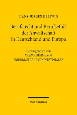 Berufsrecht Und Berufsethik Der Anwaltschaft in Deutschland Und Europa - Hellwig, Hans-Jurgen, and Behme, Caspar (Editor), and Westphalen, Friedrich Graf Von (Editor)