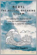 Beryl: The Record-Breaking Storm: Unraveling the Mysteries of the Earliest Category 4 Hurricane in Atlantic History