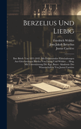 Berzelius Und Liebig: Ihre Briefe Von 1831-1845. Mit Erluternden Einschaltungen Aus Gleichzeitigen Briefen Von Liebig Und Whler ... Hrsg. Mit Untersttzung Der Kgl. Bayer. Akademie Der Wissenschaften Von Justus Carrire