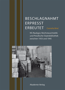 Beschlagnahmt, Erpresst, Erbeutet: Ns-Raubgut, Reichstauschstelle Und Preuische Staatsbibliothek Zwischen 1933 Und 1945