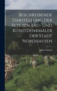 Beschreibende Darstellung Der lteren Bau- Und Kunstdenkmler Der Stadt Nordhausen