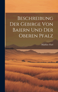 Beschreibung Der Gebirge Von Baiern Und Der Oberen Pfalz