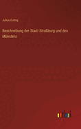 Beschreibung der Stadt Straburg und des Mnsters