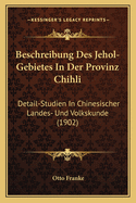 Beschreibung Des Jehol-Gebietes In Der Provinz Chihli: Detail-Studien In Chinesischer Landes- Und Volkskunde (1902)