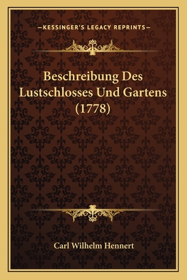 Beschreibung Des Lustschlosses Und Gartens (1778) - Hennert, Carl Wilhelm