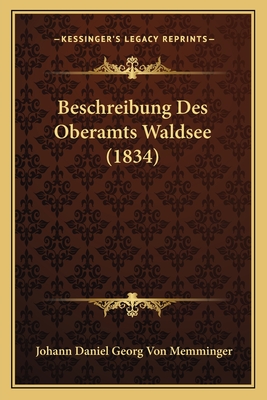 Beschreibung Des Oberamts Waldsee (1834) - Memminger, Johann Daniel Georg Von (Editor)