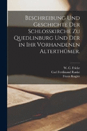 Beschreibung und Geschichte der Schlokirche zu Quedlinburg und der in ihr vorhandenen Alterthmer.